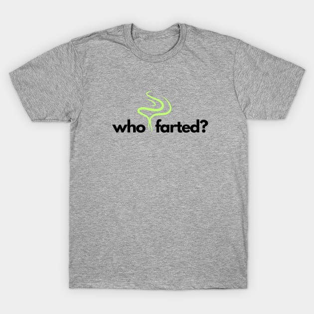 Who farted? T-Shirt by C-Dogg